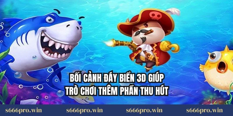 Bối cảnh đáy biển 3D giúp trò chơi thêm phần thu hút